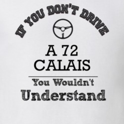 If You Dont Drive A 72 Calais You Wouldn?T Understand Faded Look T Shi