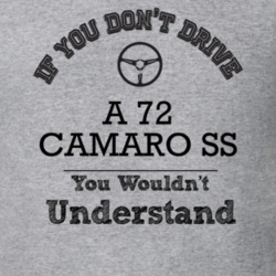 If You Dont Drive A 72 Camaro Ss You Wouldn?T Understand Faded Look T 