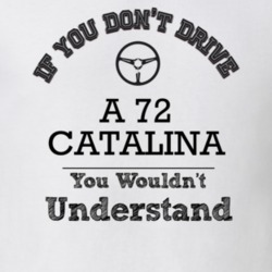 If You Dont Drive A 72 Catalina You Wouldn?T Understand Faded Look T S