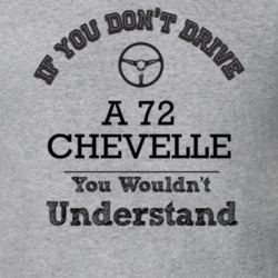 If You Dont Drive A 72 Chevelle You Wouldn?T Understand Faded Look T S