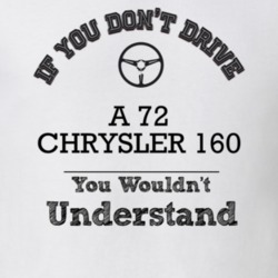 If You Dont Drive A 72 Chrysler 160 You Wouldn?T Understand Faded Look