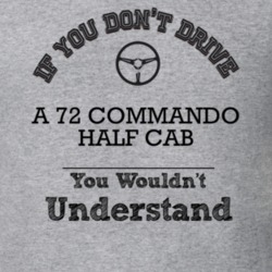 If You Dont Drive A 72 Commando Half Cab You Wouldn?T Understand Faded