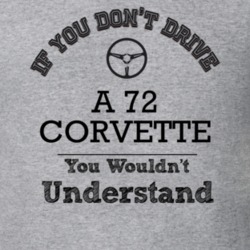 If You Dont Drive A 72 Corvette You Wouldn?T Understand Faded Look T S