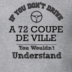 If You Dont Drive A 72 Coupe De Ville You Wouldn?T Understand Faded Lo