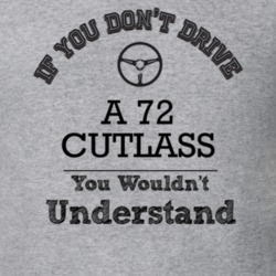 If You Dont Drive A 72 Cutlass You Wouldn?T Understand Faded Look T Sh
