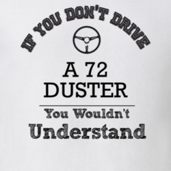 If You Dont Drive A 72 Duster You Wouldn?T Understand Faded Look T Shi