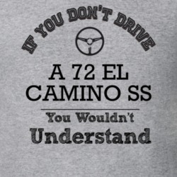If You Dont Drive A 72 El Camino Ss You Wouldn?T Understand Faded Look