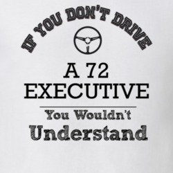 If You Dont Drive A 72 Executive You Wouldn?T Understand Faded Look T 