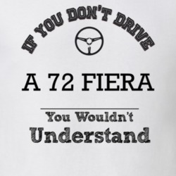 If You Dont Drive A 72 Fiera You Wouldn?T Understand Faded Look T Shir