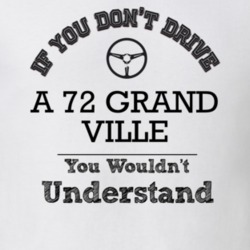 If You Dont Drive A 72 Grand Ville You Wouldn?T Understand Faded Look 