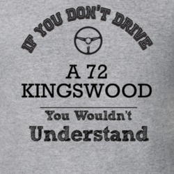 If You Dont Drive A 72 Kingswood You Wouldn?T Understand Faded Look T 