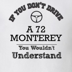 If You Dont Drive A 72 Monterey You Wouldn?T Understand Faded Look T S