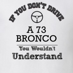 If You Dont Drive A 73 Bronco You Wouldn?T Understand Faded Look T Shi
