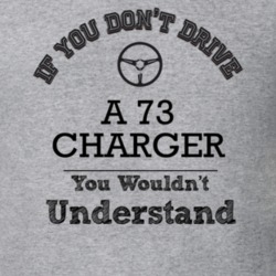 If You Dont Drive A 73 Charger You Wouldn?T Understand Faded Look T Sh