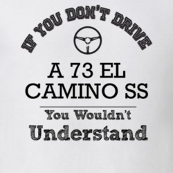 If You Dont Drive A 73 El Camino Ss You Wouldn?T Understand Faded Look