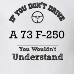 If You Dont Drive A 73 F-250 You Wouldn?T Understand Faded Look T Shir