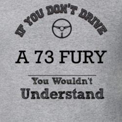 If You Dont Drive A 73 Fury You Wouldn?T Understand Faded Look T Shirt