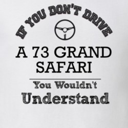 If You Dont Drive A 73 Grand Safari You Wouldn?T Understand Faded Look
