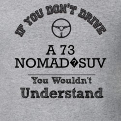 If You Dont Drive A 73 Nomad?suv You Wouldn?T Understand Faded Look T 