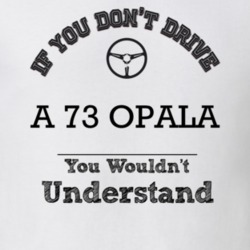 If You Dont Drive A 73 Opala You Wouldn?T Understand Faded Look T Shir