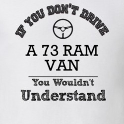 If You Dont Drive A 73 Ram Van You Wouldn?T Understand Faded Look T Sh