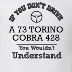 If You Dont Drive A 73 Torino Cobra 428 You Wouldn?T Understand Faded 