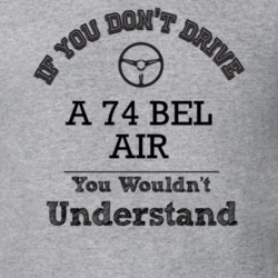 If You Dont Drive A 74 Bel Air You Wouldn?T Understand Faded Look T Sh