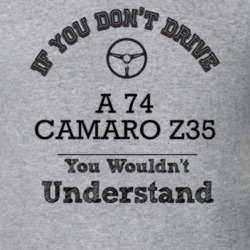 If You Dont Drive A 74 Camaro Z35 You Wouldn?T Understand Faded Look T