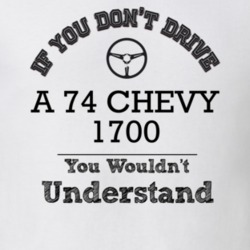 If You Dont Drive A 74 Chevy 1700 You Wouldn?T Understand Faded Look T