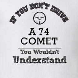 If You Dont Drive A 74 Comet You Wouldn?T Understand Faded Look T Shir
