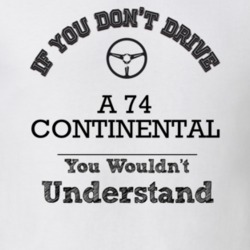 If You Dont Drive A 74 Continental You Wouldn?T Understand Faded Look 