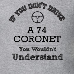 If You Dont Drive A 74 Coronet You Wouldn?T Understand Faded Look T Sh