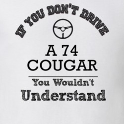 If You Dont Drive A 74 Cougar You Wouldn?T Understand Faded Look T Shi