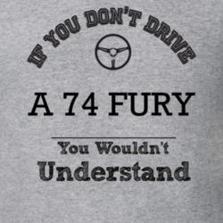If You Dont Drive A 74 Fury You Wouldn?T Understand Faded Look T Shirt