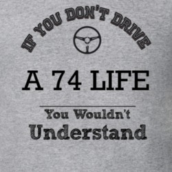 If You Dont Drive A 74 Life You Wouldn?T Understand Faded Look T Shirt