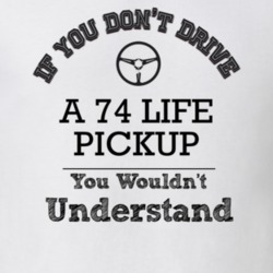 If You Dont Drive A 74 Life Pickup You Wouldn?T Understand Faded Look 