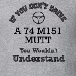 If You Dont Drive A 74 M151 Mutt You Wouldn?T Understand Faded Look T 