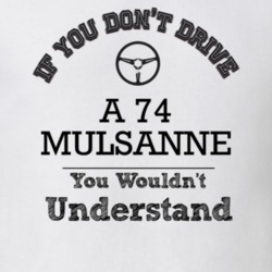 If You Dont Drive A 74 Mulsanne You Wouldn?T Understand Faded Look T S