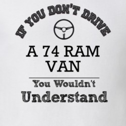 If You Dont Drive A 74 Ram Van You Wouldn?T Understand Faded Look T Sh
