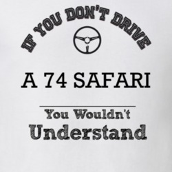 If You Dont Drive A 74 Safari You Wouldn?T Understand Faded Look T Shi