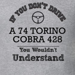 If You Dont Drive A 74 Torino Cobra 428 You Wouldn?T Understand Faded 