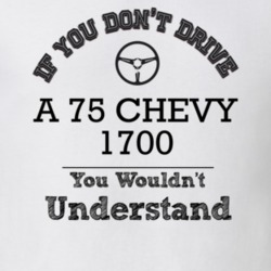 If You Dont Drive A 75 Chevy 1700 You Wouldn?T Understand Faded Look T