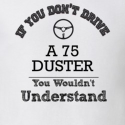 If You Dont Drive A 75 Duster You Wouldn?T Understand Faded Look T Shi