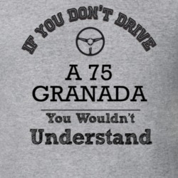 If You Dont Drive A 75 Granada You Wouldn?T Understand Faded Look T Sh