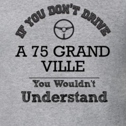 If You Dont Drive A 75 Grand Ville You Wouldn?T Understand Faded Look 