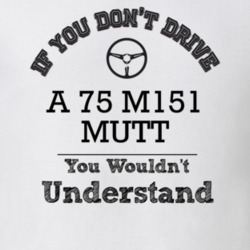 If You Dont Drive A 75 M151 Mutt You Wouldn?T Understand Faded Look T 