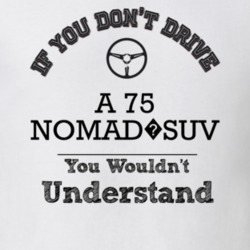 If You Dont Drive A 75 Nomad?suv You Wouldn?T Understand Faded Look T 