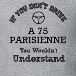 If You Dont Drive A 75 Parisienne You Wouldn?T Understand Faded Look T