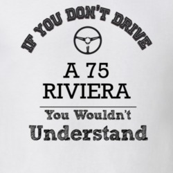 If You Dont Drive A 75 Riviera You Wouldn?T Understand Faded Look T Sh