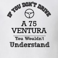 If You Dont Drive A 75 Ventura You Wouldn?T Understand Faded Look T Sh